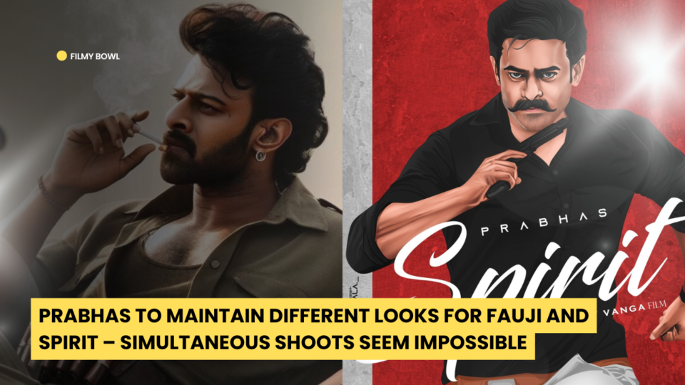 Prabhas to Maintain Different Looks for Fauji and Spirit – Simultaneous Shoots Seem Impossible