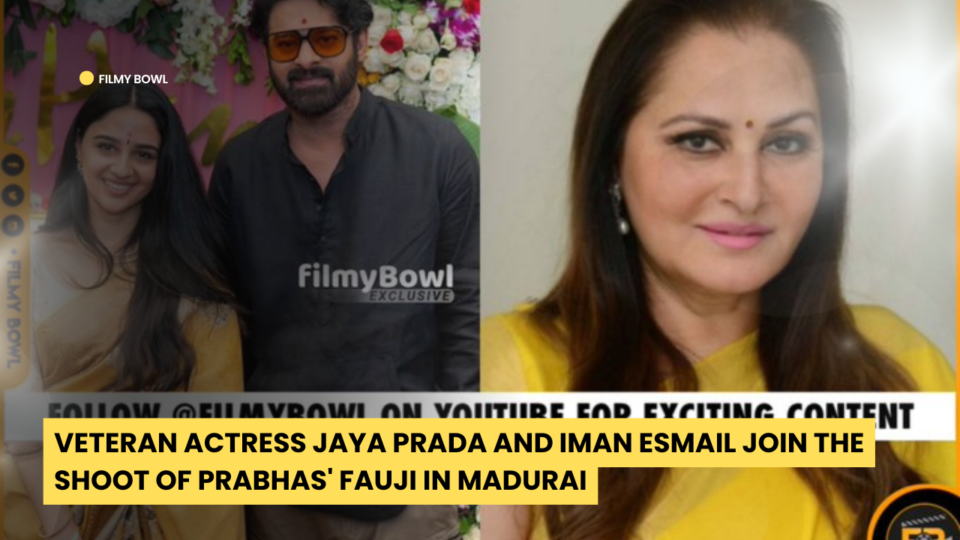 Veteran Actress Jaya Prada and Iman Esmail Join the Shoot of Prabhas' Fauji in Madurai