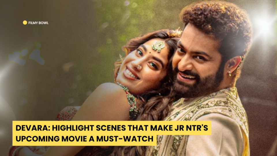 DEVARA: Highlight Scenes That Make Jr NTR's Upcoming Movie a Must-Watch