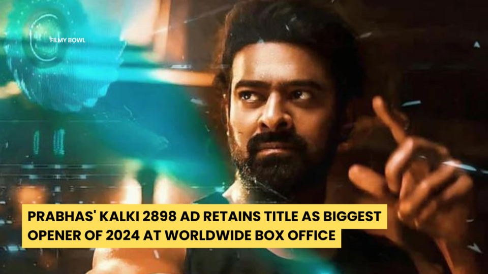 Prabhas' Kalki 2898 AD Retains Title as Biggest Opener of 2024 at Worldwide Box Office