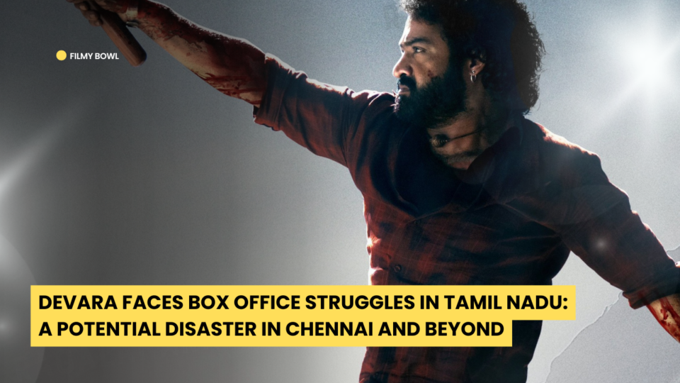 Devara Faces Box Office Struggles in Tamil Nadu: A Potential Disaster in Chennai and Beyond