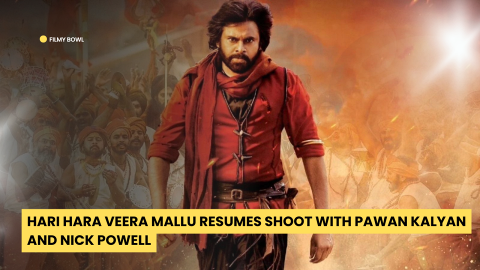 Hari Hara Veera Mallu Resumes Shoot with Pawan Kalyan and Nick Powell