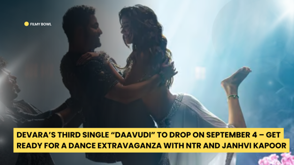 Devara’s Third Single “Daavudi” to Drop on September 4 – Get Ready for a Dance Extravaganza with NTR and Janhvi Kapoor