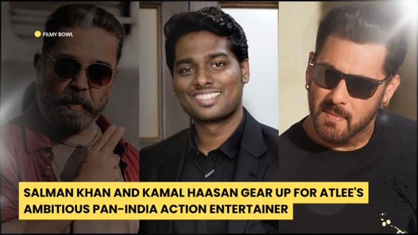 Salman Khan and Kamal Haasan Gear Up for Atlee's Ambitious Pan-India Action Entertainer