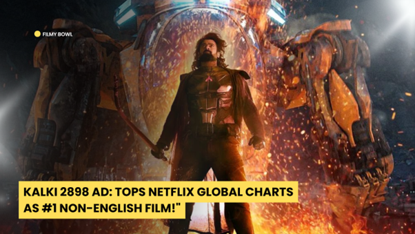 Kalki 2898 AD: Tops Netflix Global Charts as #1 Non-English Film!