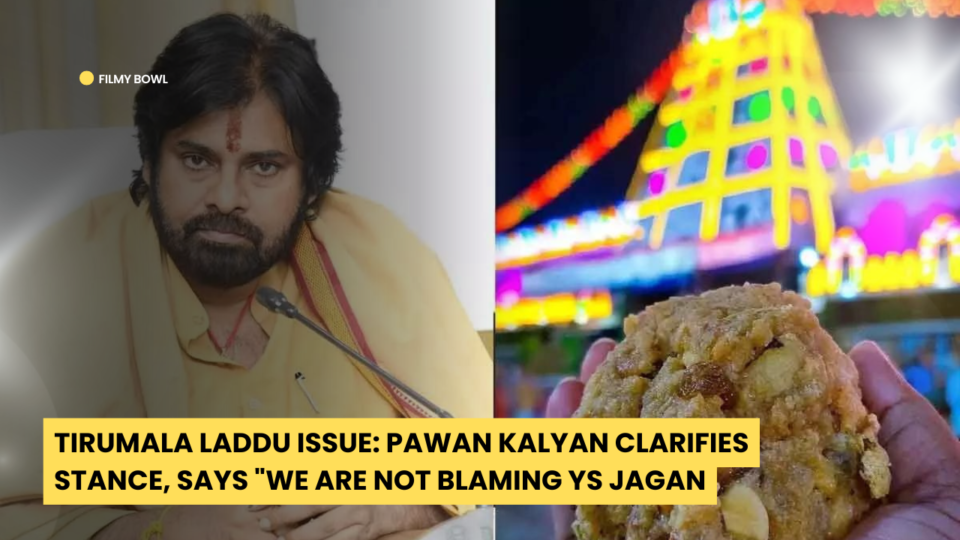 Tirumala Laddu Issue: Pawan Kalyan Clarifies Stance, Says "We Are Not Blaming YS Jagan