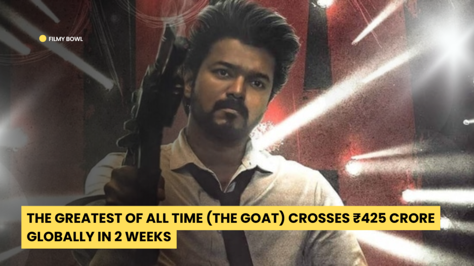 The Greatest Of All Time box office, The GOAT ₹425 crore, #TheGOAT global collection, AGS Production #TheGOAT, The GOAT international box office, The GOAT India gross, The GOAT ₹500 crore, Tamil cinema box office records.