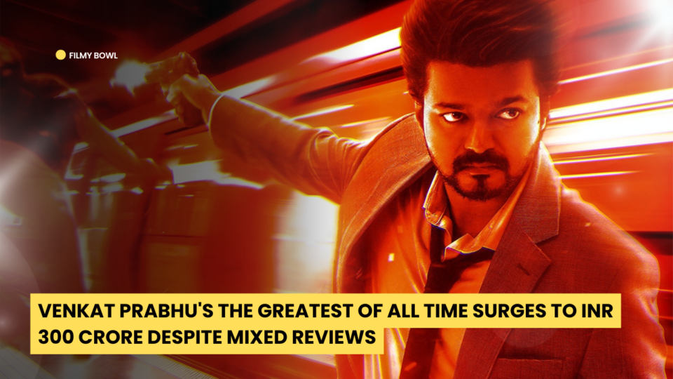 Venkat Prabhu's The Greatest Of All Time Surges to INR 300 Crore Despite Mixed Reviews