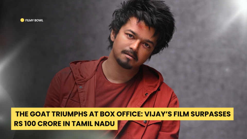 The GOAT Triumphs at Box Office: Vijay’s Film Surpasses Rs 100 Crore in Tamil Nadu