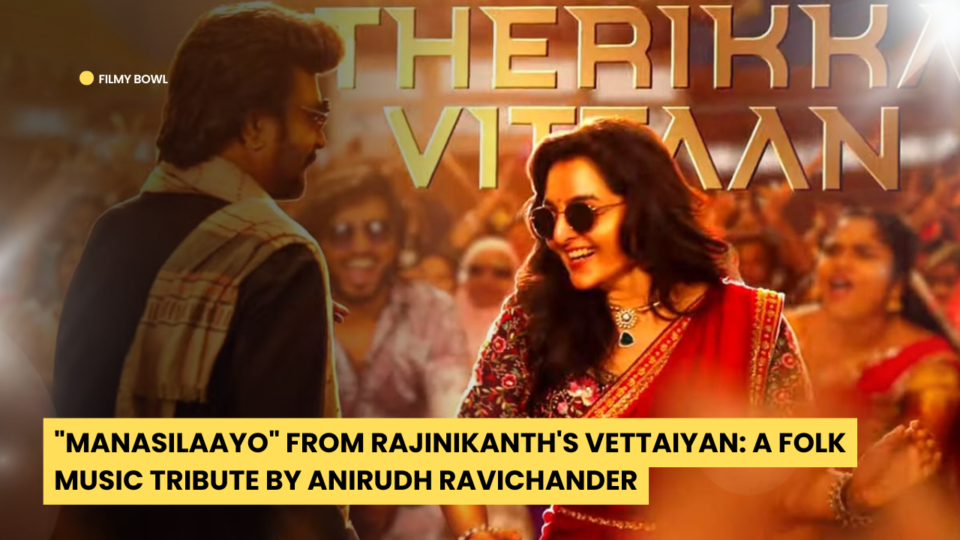 Manasilaayo from Rajinikanth's Vettaiyan: A Folk Music Tribute by Anirudh Ravichander