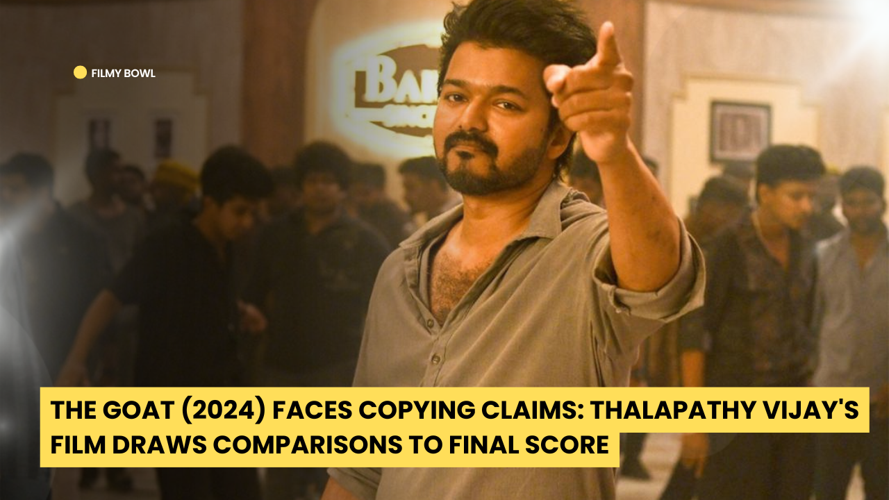 The GOAT (2024) Faces Copying Claims: Thalapathy Vijay Film Draws Comparisons to Final Score