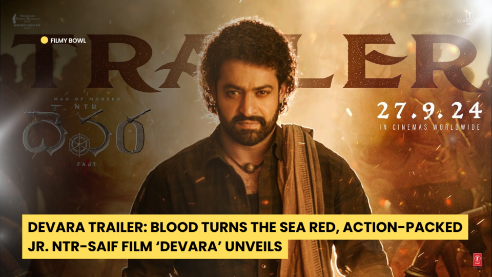 Devara Trailer: Blood Turns the Sea Red, Action-Packed Jr. NTR-Saif Film ‘Devara’ Unveils