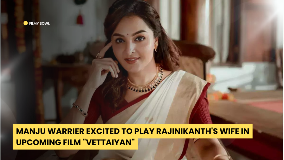 Manju Warrier Excited to Play Rajinikanth's Wife in Upcoming Film "Vettaiyan"