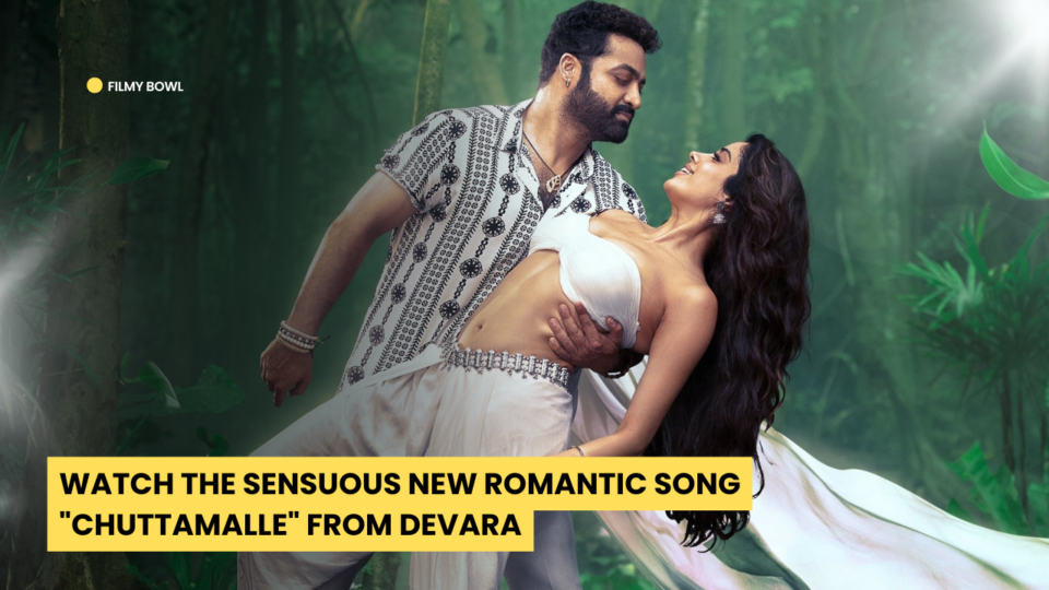 Watch the Sensuous New Romantic Song "Chuttamalle" from Devara