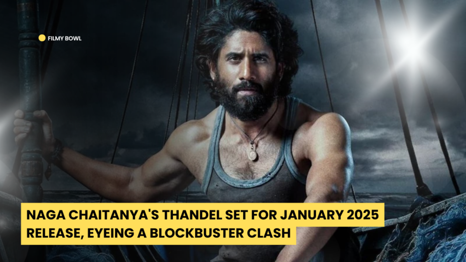 Naga Chaitanya's Thandel Set for January 2025 Release, Eyeing a Blockbuster Clash