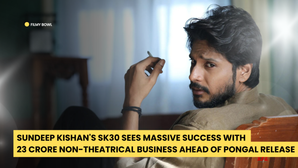 Sundeep Kishan's SK30 Sees Massive Success with 23 Crore Non-Theatrical Business Ahead of Pongal Release