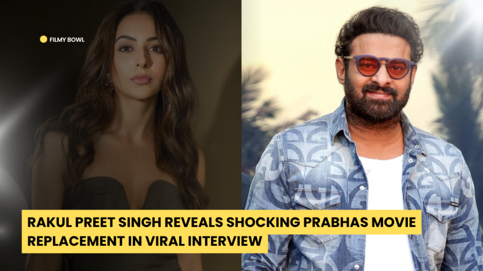 Rakul Preet Singh Reveals Shocking Prabhas Movie Replacement in Viral Interview