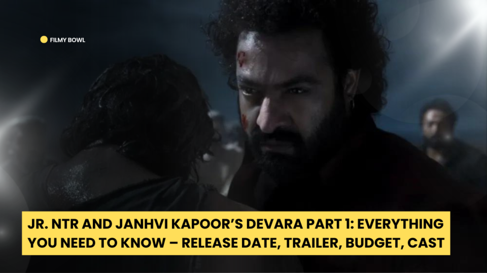 Jr. NTR and Janhvi Kapoor’s Devara Part 1: Everything You Need to Know – Release Date, Trailer, Budget, Cast