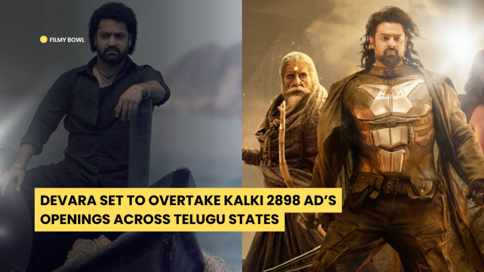 Devara Set to Overtake Kalki 2898 AD’s Openings Across Telugu States