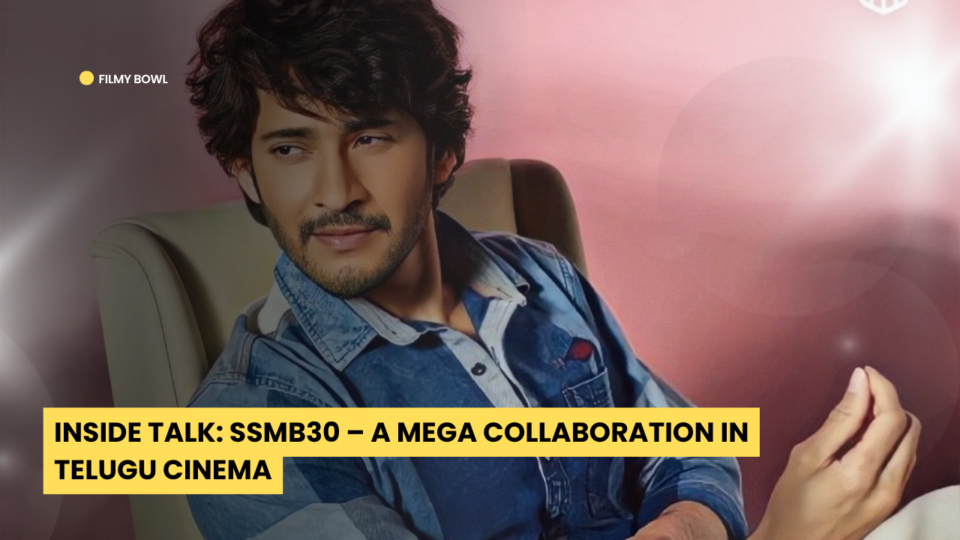 Inside Talk: SSMB30 – A Mega Collaboration in Telugu Cinema