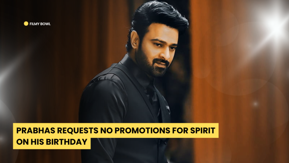 Prabhas Requests No Promotions for Spirit on His Birthday