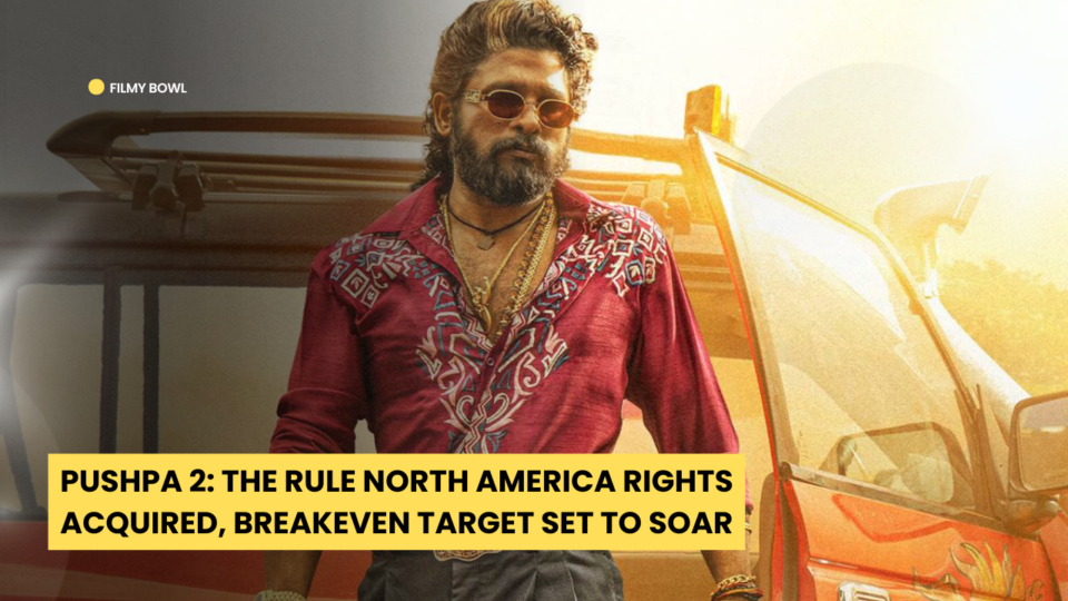 Pushpa 2: The Rule North America Rights Acquired, Breakeven Target Set to Soar