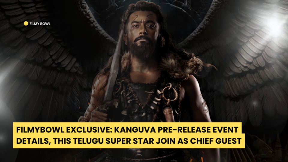 FilmyBowl Exclusive: Kanguva Pre-Release Event Details, This Telugu Super Star Join as Chief Guest