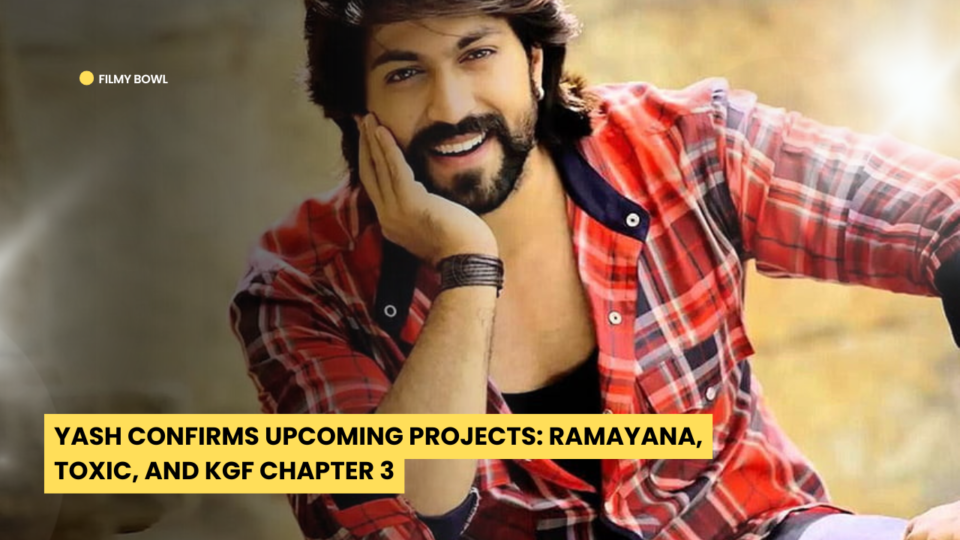 Yash Confirms Upcoming Projects: Ramayana, Toxic, and KGF Chapter 3