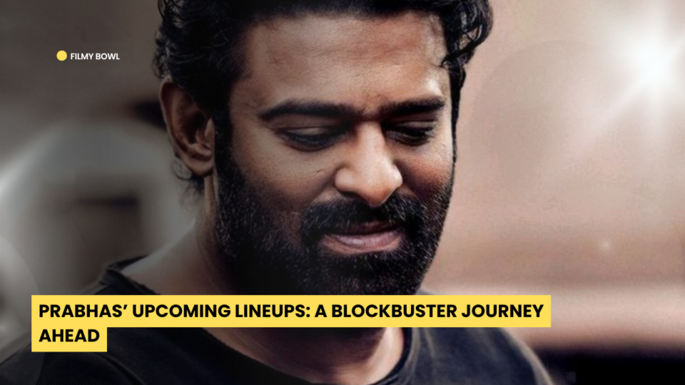 Prabhas’ Upcoming Lineups: A Blockbuster Journey Ahead