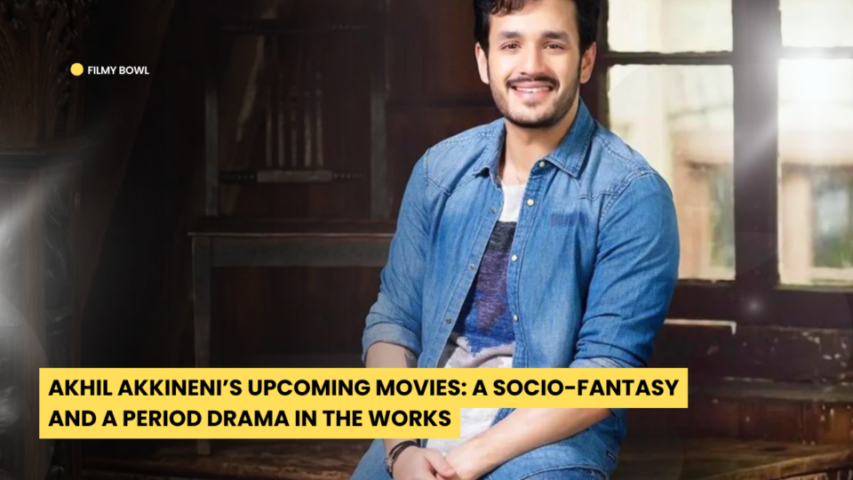 Akhil Akkineni’s Upcoming Movies: A Socio-Fantasy and a Period Drama in the Works