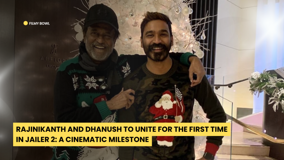 Rajinikanth and Dhanush to Unite for the First Time in Jailer 2: A Cinematic Milestone