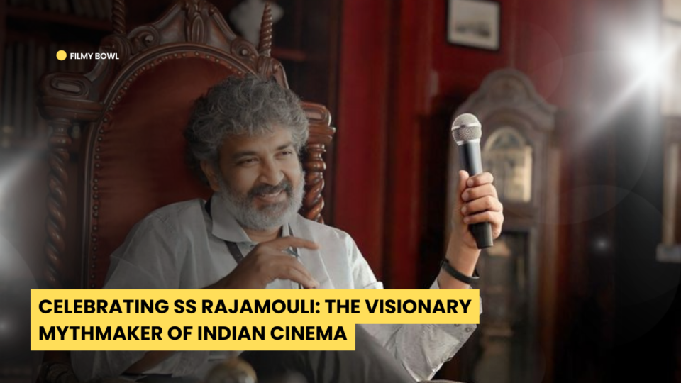 Celebrating SS Rajamouli: The Visionary Mythmaker of Indian Cinema