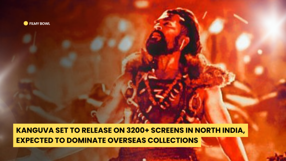 Kanguva Set to Release on 3200+ Screens in North India, Expected to Dominate Overseas Collections