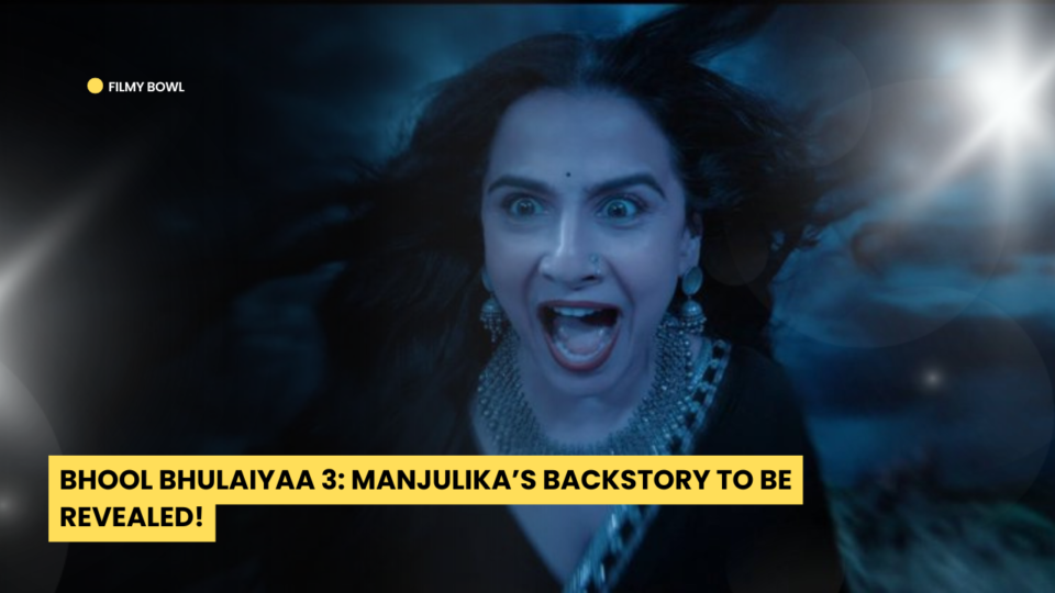 Bhool Bhulaiyaa 3: Manjulika’s Backstory to Be Revealed!