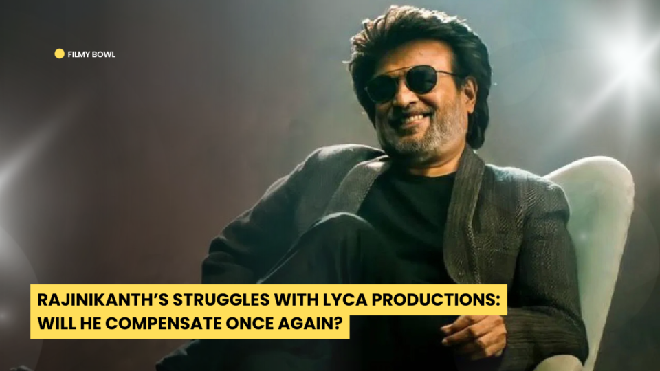 Rajinikanth Struggles with Lyca Productions: Will He Compensate Once Again?