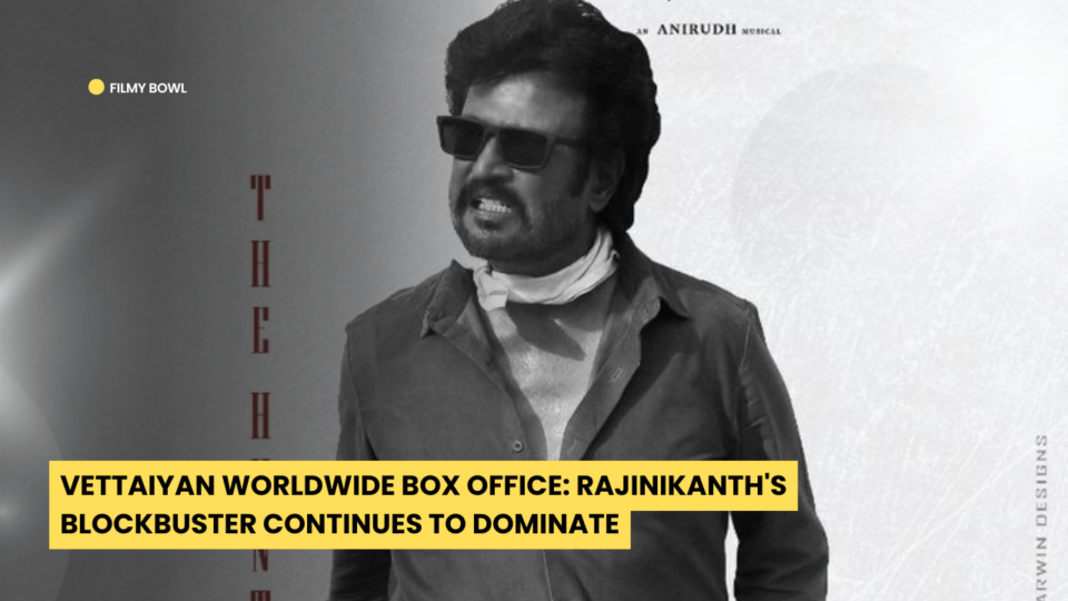 Vettaiyan Worldwide Box Office: Rajinikanth's Blockbuster Continues to Dominate