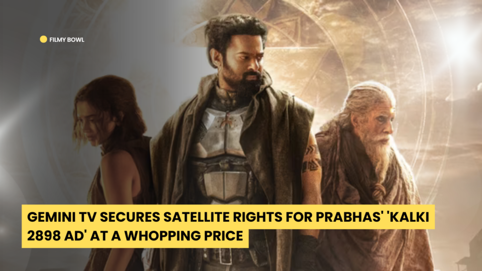 Gemini TV Secures Satellite Rights for Prabhas' 'Kalki 2898 AD' at a Whopping Price