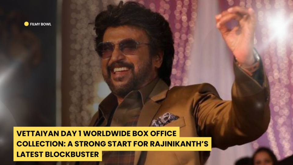 Vettaiyan Day 1 Worldwide Box Office Collection: A Strong Start for Rajinikanth’s Latest Blockbuster