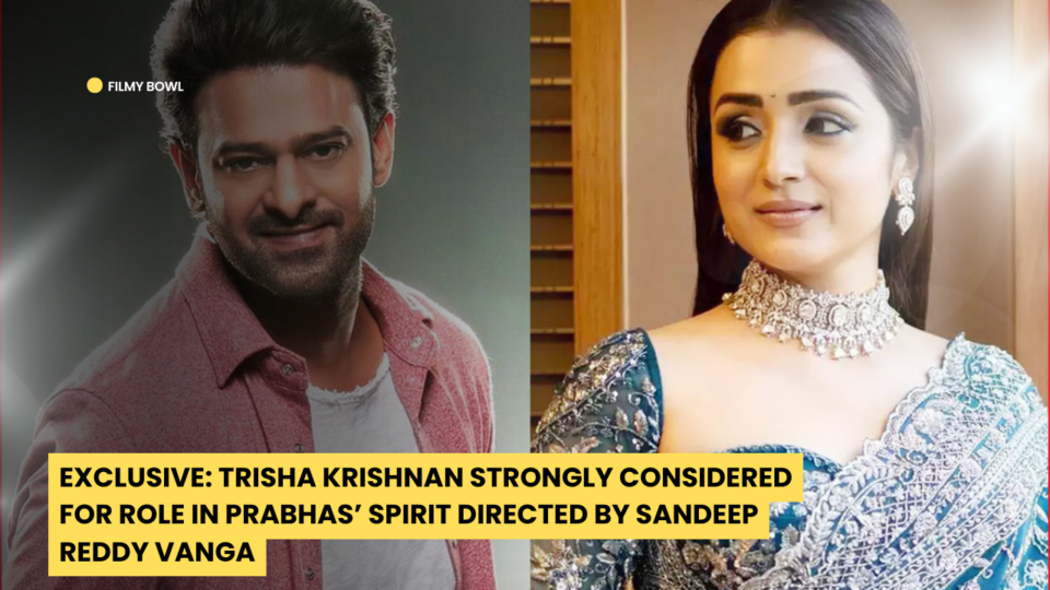 Exclusive: Trisha Krishnan Strongly Considered for Role in Prabhas’ Spirit Directed by Sandeep Reddy Vanga