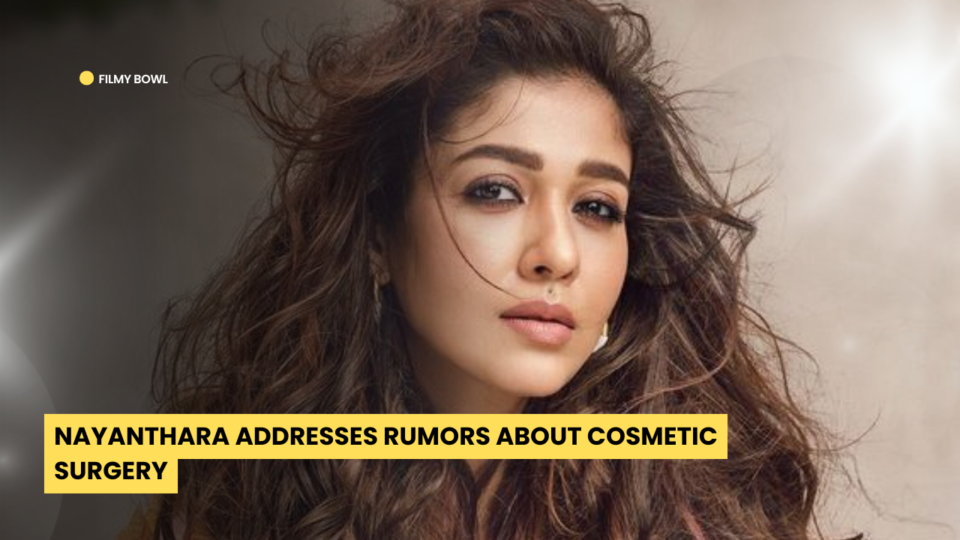 Nayanthara Addresses Rumors About Cosmetic Surgery