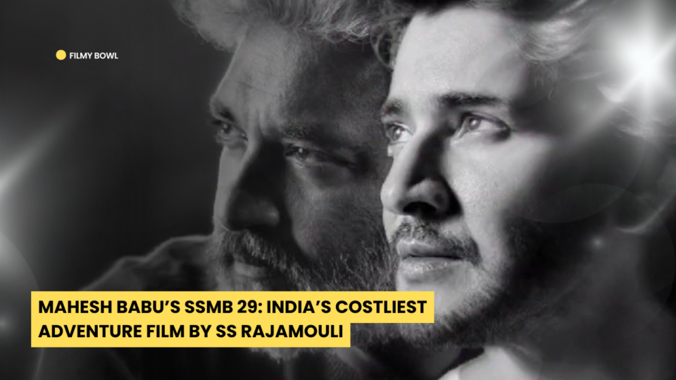 Mahesh Babu’s SSMB 29: India’s Costliest Adventure Film by SS Rajamouli