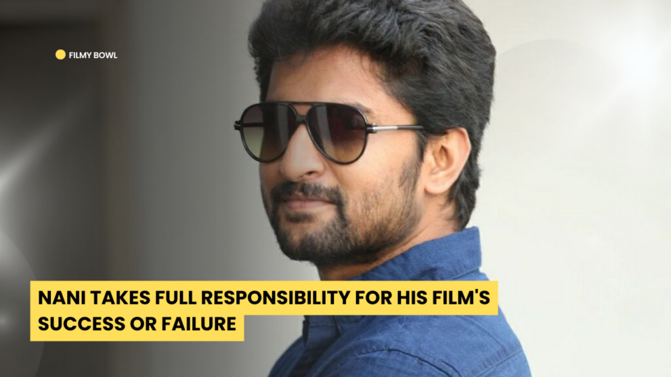 Nani Takes Full Responsibility for His Film's Success or Failure