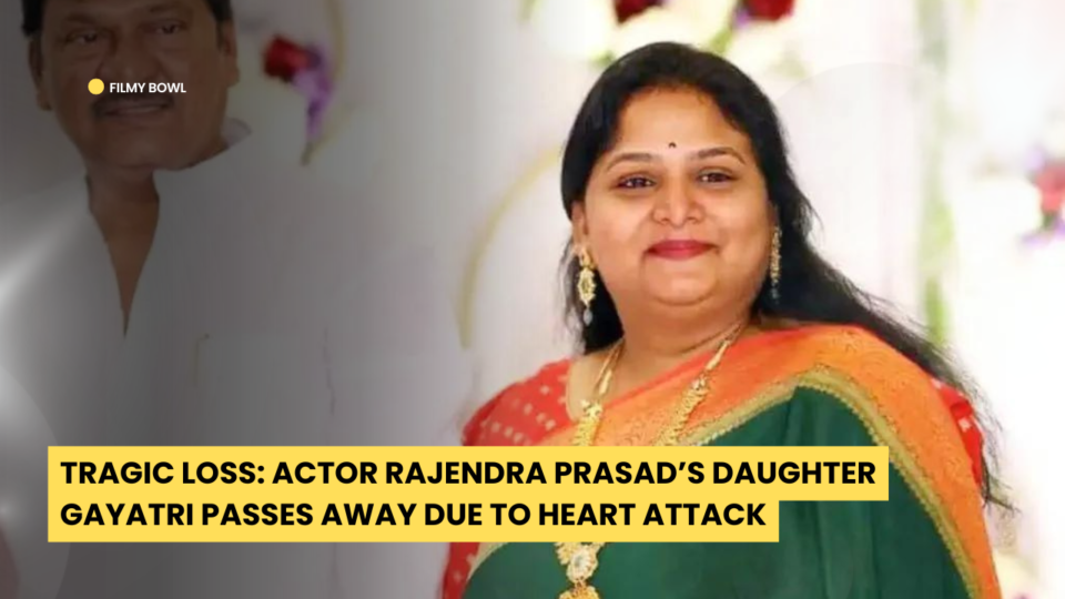 Tragic Loss: Actor Rajendra Prasad’s Daughter Gayatri Passes Away Due to Heart Attack