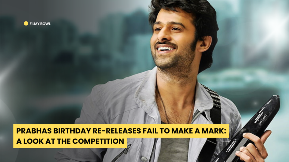 Prabhas Birthday Re-Releases Fail to Make a Mark: A Look at the Competition