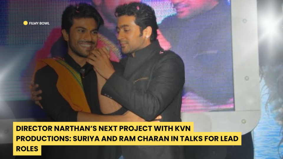 Director Narthan's Next with KVN Productions: Suriya and Ram Charan in Talks