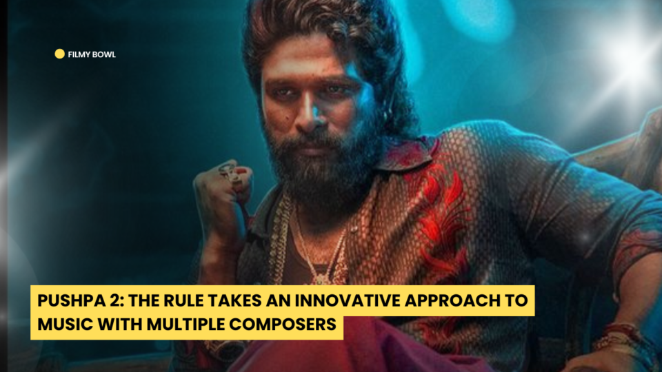 Pushpa 2: The Rule Takes an Innovative Approach to Music with Multiple Composers