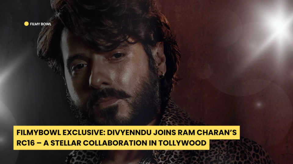 FilmyBowl Exclusive: Divyenndu Joins Ram Charan RC16 – A Stellar Collaboration in Tollywood