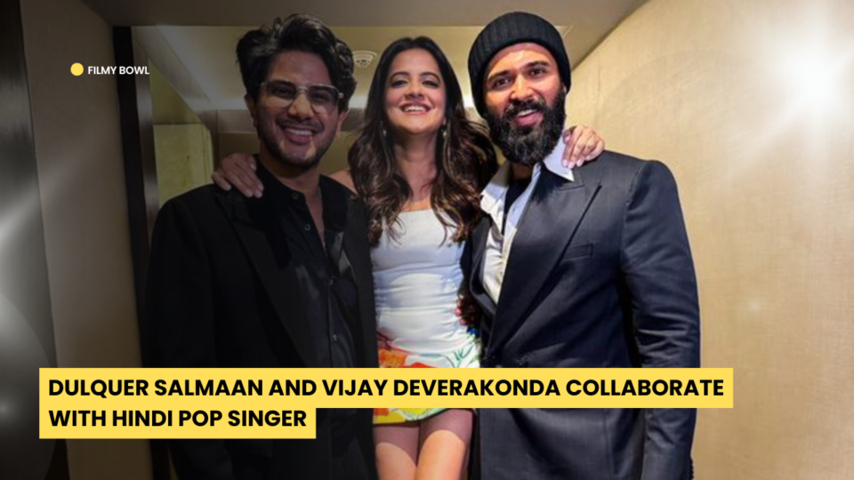 Dulquer Salmaan and Vijay Deverakonda Collaborate with Hindi Pop Singer