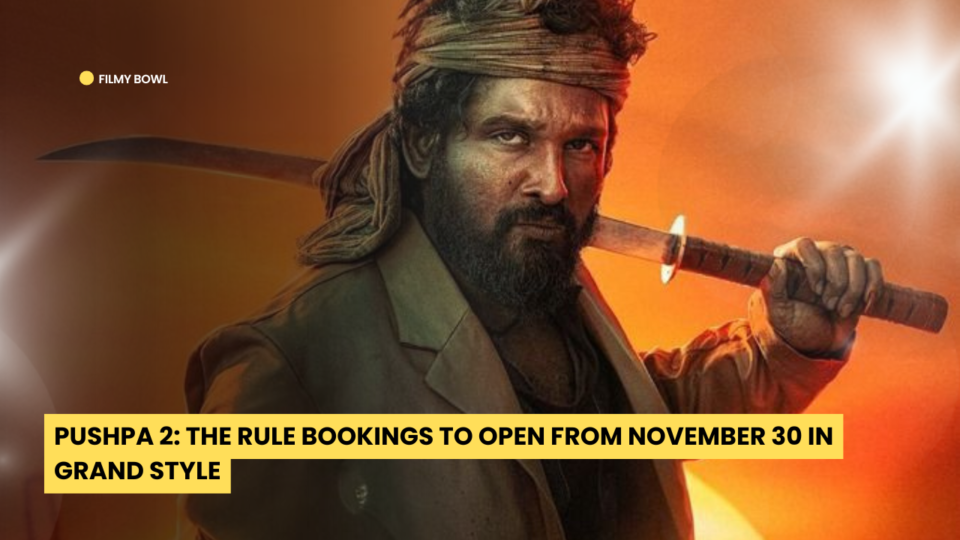 Pushpa 2: The Rule Bookings to Open from November 30 in Grand Style