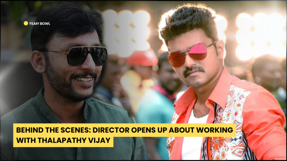 Behind the Scenes: Director Opens Up About Working with Thalapathy Vijay